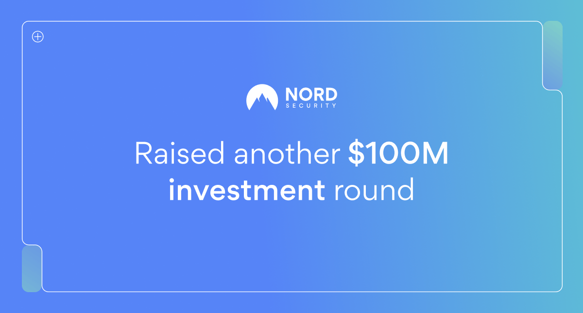 Nord Security raised another $100M investment round.