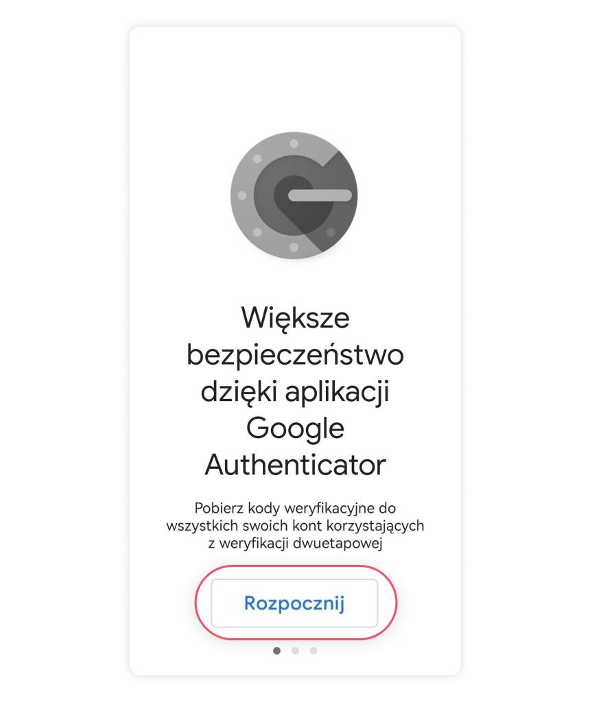 Rozpocznij – proces konfiguracji aplikacji Google Authenticator na smartfonie