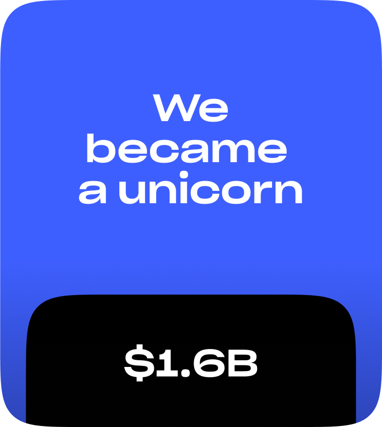 A blue card reading We became a unicorn, above a black panel reading $1.6B.